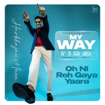 Oh Ni Reh Gaya Yaara (My Way Main Te Mere Geet)